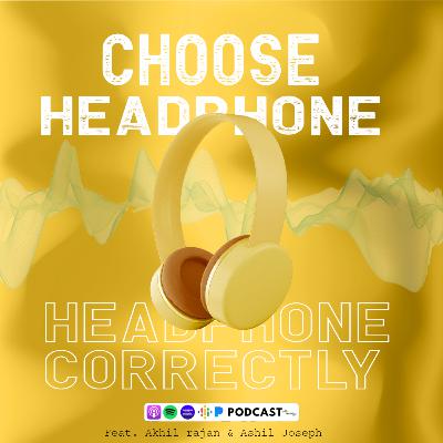 How to Choose Correct Headphone for you - Feat.Akhil Ranjan, Ashil Joseph How to Choose Correct Headphone for you - Feat.Akhil Ranjan, Ashil Joseph
