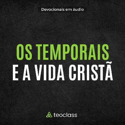#048 - Os Temporais e a Vida Cristã #048 - Os Temporais e a Vida Cristã