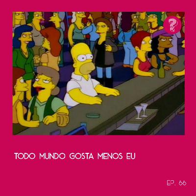 Todo mundo gosta menos eu - #67
