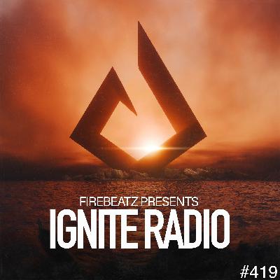Firebeatz presents: Ignite Radio #419