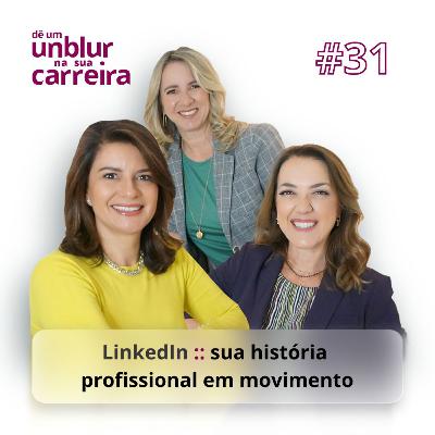 EP#31 | LinkedIn :: sua história profissional em movimento