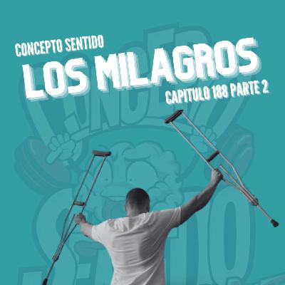 Concepto 188 |  LOS MILAGROS (Parte 2)
