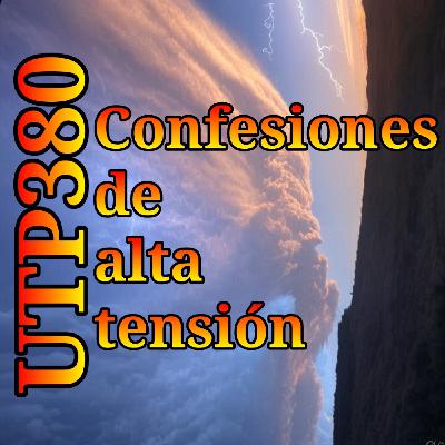 UTP380 Confesiones de alto voltaje