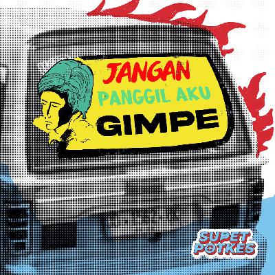 Episode 2: Jangan Panggil Aku Gimpe