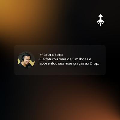 Adminercast #7 - Douglas Souza | Graças ao Drop, ele faturou mais de 5 milhões e aposentou sua mãe