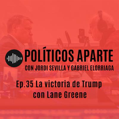 Ep.35 La victoria de Trump con Lane Greene