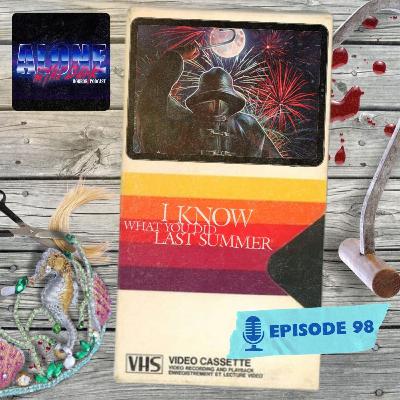 I Know What You Did Last Summer - Ep. 98