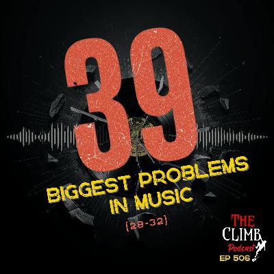 Ep 506: The 39 Biggest Problems In Music (28-32) Ep 506: The 39 Biggest Problems In Music (28-32)
