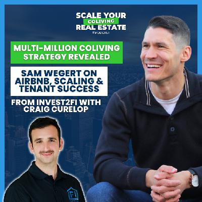 Multi-Million CoLiving Strategy Revealed: Sam Wegert on Airbnb, Scaling & Tenant Success | Invest2FI Podcast Episode