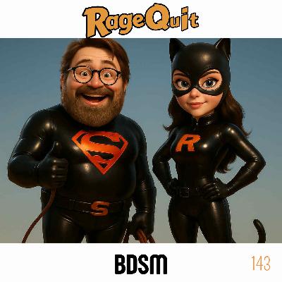 RageQuit E143 - BDSM