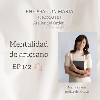 EP142 Mentalidad de artesano