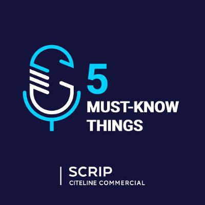 Scrip's Five Must-Know Things - September 22, 2025