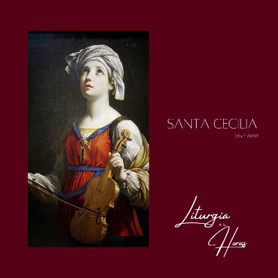 Laudes Sábado de la XXXIII semana del Tiempo Ordinario - Santa Cecilia
