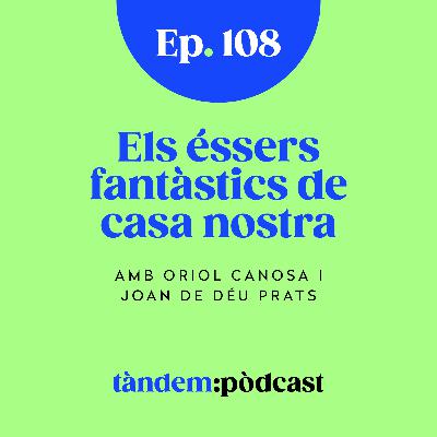 Els éssers fantàstics de casa nostra. Amb Oriol Canosa i Joan de Déu Prats