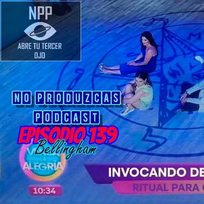 NO PRODUZCAS PODCAST - 139 BELLINGHAM