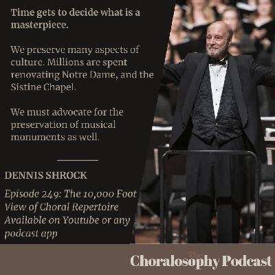 Episode 249: The 10,000 Foot View of Choral Repertoire with Dennis Shrock