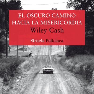 El oscuro camino hacia la misericordia - Wiley Cash
