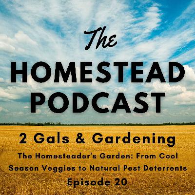 Ep. 20 - Mastering the Homesteader's Garden: From Cool Season Veggies to No-Stress Weed Control