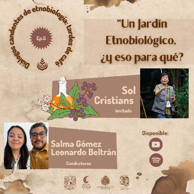 EP. 05: UN JARDÍN ETNOBIOLÓGICO, ¿Y ESO QUÉ ES?