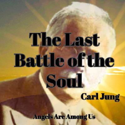Carl Jung - The Last Battle of the Soul Carl Jung - The Last Battle of the Soul