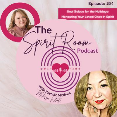 Soul Solace for the Holidays: Honouring Your Loved Ones in Spirit