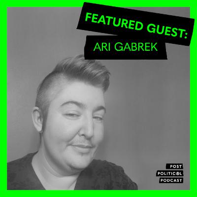 Post Political Podcast - Episode 015: Ari Gabrek