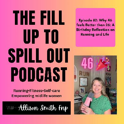 Ep 82: Why 46 Feels Better Than 26 – A Birthday Reflection on Running and Life