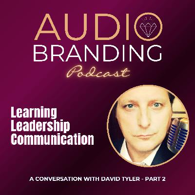 Learning Leadership Communication: A Conversation with David Tyler - Part 2