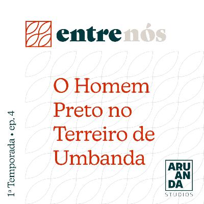 Episode 4: Um Homem Preto no Terreiro de Umbanda