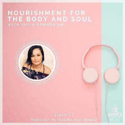 Nourishment for the body and soul with Julia Pomazkina Nourishment for the body and soul with Julia Pomazkina