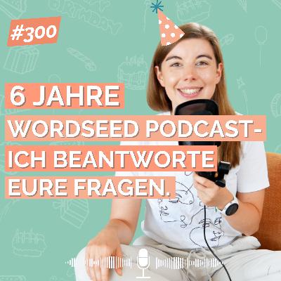 6 Jahre WORDSEED Podcast - Ich beantworte eure Fragen