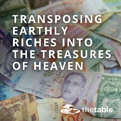 Transposing Earthly Riches Into the Treasures of Heaven