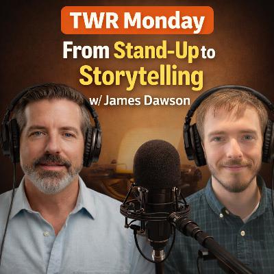 TWR Monday From Stand-Up to Storytelling w/ James Dawson