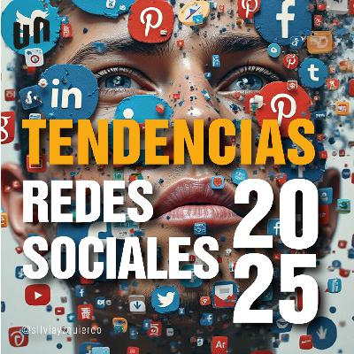 204. Tendencias en Redes Sociales para el 2025. Parte 1/2 204. Tendencias en Redes Sociales para el 2025. Parte 1/2