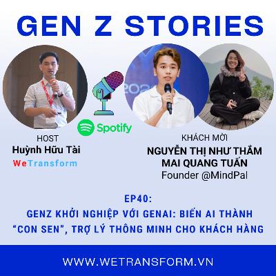 EP40: Gen Z khởi nghiệp với GenAI: biến AI thành “con sen”, trợ lý thông minh cho khách hàng