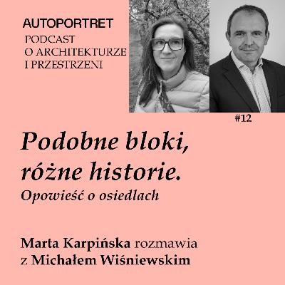 PODOBNE BLOKI, RÓŻNE HISTORIE. OPOWIEŚĆ O OSIEDLACH Marta Karpińska rozmawia z Michałem Wiśniewskim PODOBNE BLOKI, RÓŻNE HISTORIE. OPOWIEŚĆ O OSIEDLACH Marta Karpińska rozmawia z Michałem Wiśniewskim
