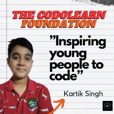 The Codolearn Foundation: Kartik Singh on Inspiring Young People to Code The Codolearn Foundation: Kartik Singh on Inspiring Young People to Code