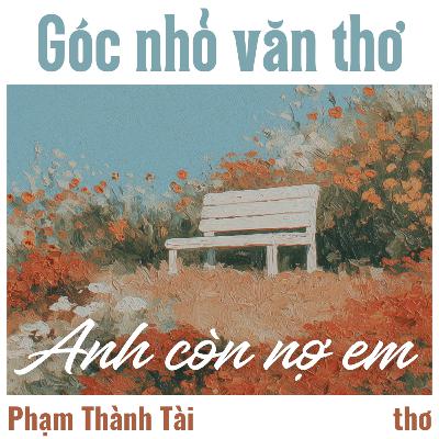 Anh còn nợ em, anh còn yêu em [Thơ] - Phạm Thành Tài