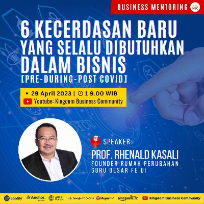 6 KECERDASAN BARU YANG SELALU DIBUTUHKAN DALAM BISNIS – PROF. RHENALD KASALI | BUSINESS MENTORING