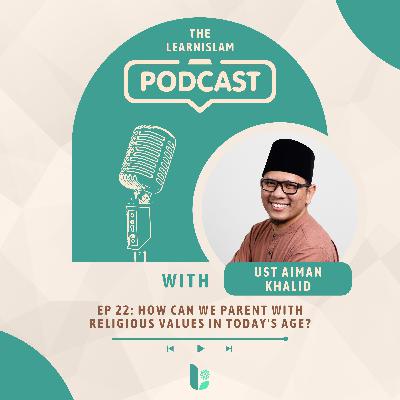 Ep 22: How can we parent with religious values in today's age? - Ustaz Aiman Khalid Ep 22: How can we parent with religious values in today's age? - Ustaz Aiman Khalid