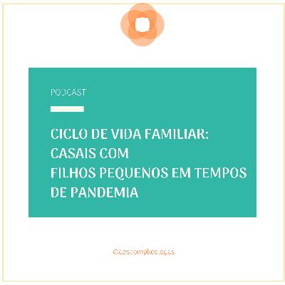 #04 - Ciclo de vida familiar: famílias com filhos pequenos em tempo de pandemia