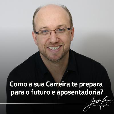 Como a sua Carreira te prepara para o futuro e aposentadoria? Como a sua Carreira te prepara para o futuro e aposentadoria?