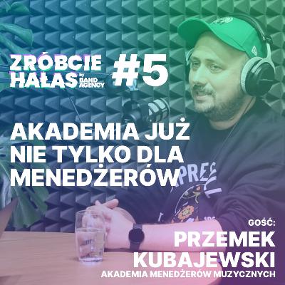 Przemek Kubajewski: Akademia już nie tylko dla menedżerów