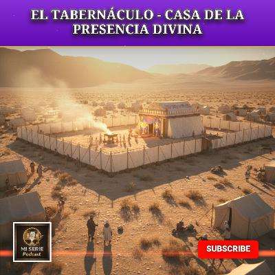 CAPÍTULO 10: "EL TABERNÁCULO - CASA DE LA PRESENCIA DIVINA"