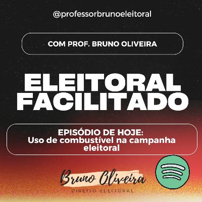 #36 - Eleitoral Facilitado - Uso de combustível na campanha eleitoral #36 - Eleitoral Facilitado - Uso de combustível na campanha eleitoral