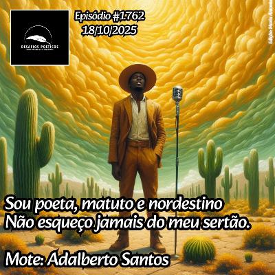 Sou poeta, matuto e nordestino, não esqueço jamais do meu sertão. Mote: Adalberto Santos. # 1762