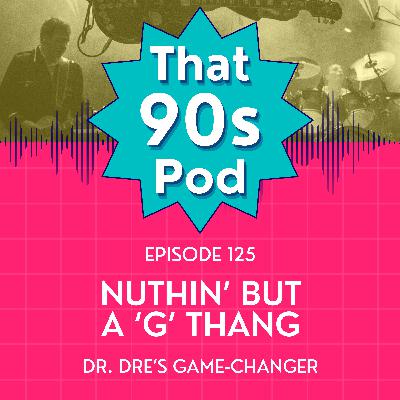 Nuthin' But a ‘G’ Thang: Dr. Dre’s Game-Changer