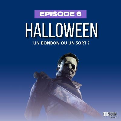 Episode 6 : Halloween, pas has been