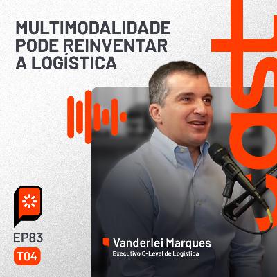 #83 Multimodalidade pode reinventar a logística — com Vanderlei Marques