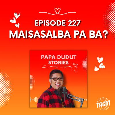 PAPA DUDUT STORIES / MAISASALBA PA BA? | Episode 227